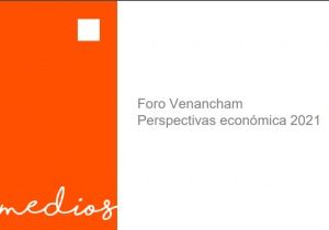 Foro Venancham Perspectivas económica 2021